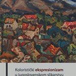 Koloristički ekspresionizam u jugoslovenskom slikarstvu