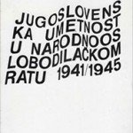 Jugoslovenska umetnost u Narodnooslobodilačkom ratu 1941/1945
